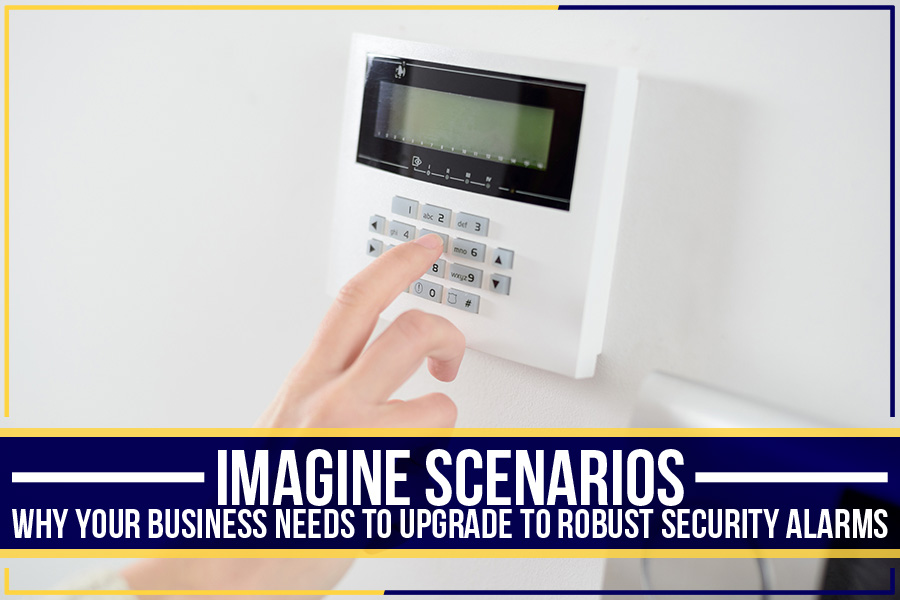 Read more about the article Imagine Scenarios: Why Your Business Needs To Upgrade To Robust Security Alarms